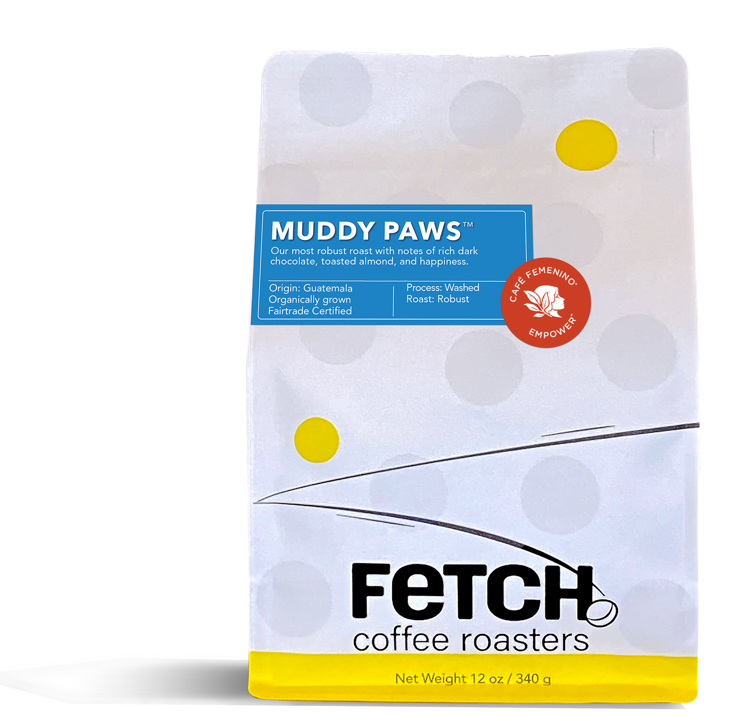 White Kraft paper coffee bag with a yellow band on the bottom and the Fetch logo with a bean next to the 'h'. The Muddy Paws label is a rich blue and there is a red Cafe Feminino sticker next to the Muddy Paws label.